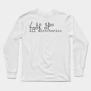 / is the root of all directories for computer and software programmers Long Sleeve T-Shirt